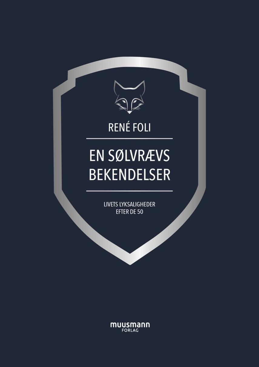 René Foli: En sølvrævs bekendelser : livets lyksaligheder efter de 50