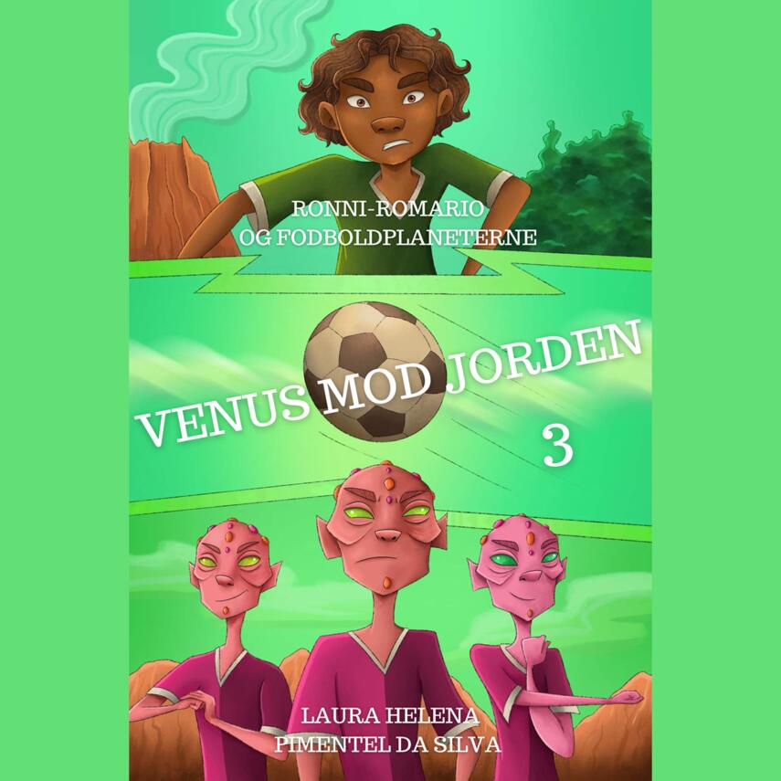 Laura Helena Pimentel da Silva (f. 1994): Ronni-Romario og fodboldplaneterne - Venus mod Jorden
