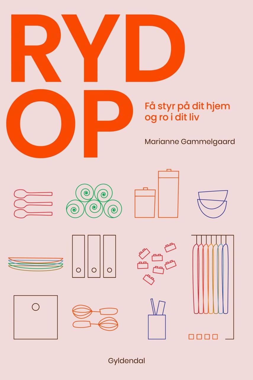 Marianne Gammelgaard: Ryd op : få styr på dit hjem og ro i dit liv