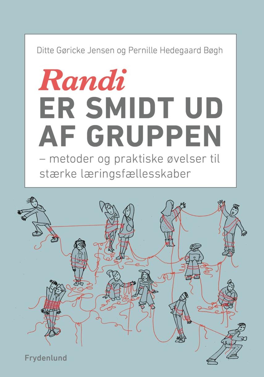 Ditte Gøricke Jensen, Pernille Hedegaard Bøgh: Randi er smidt ud af gruppen : metoder og praktiske øvelser til stærke læringsfælleskaber