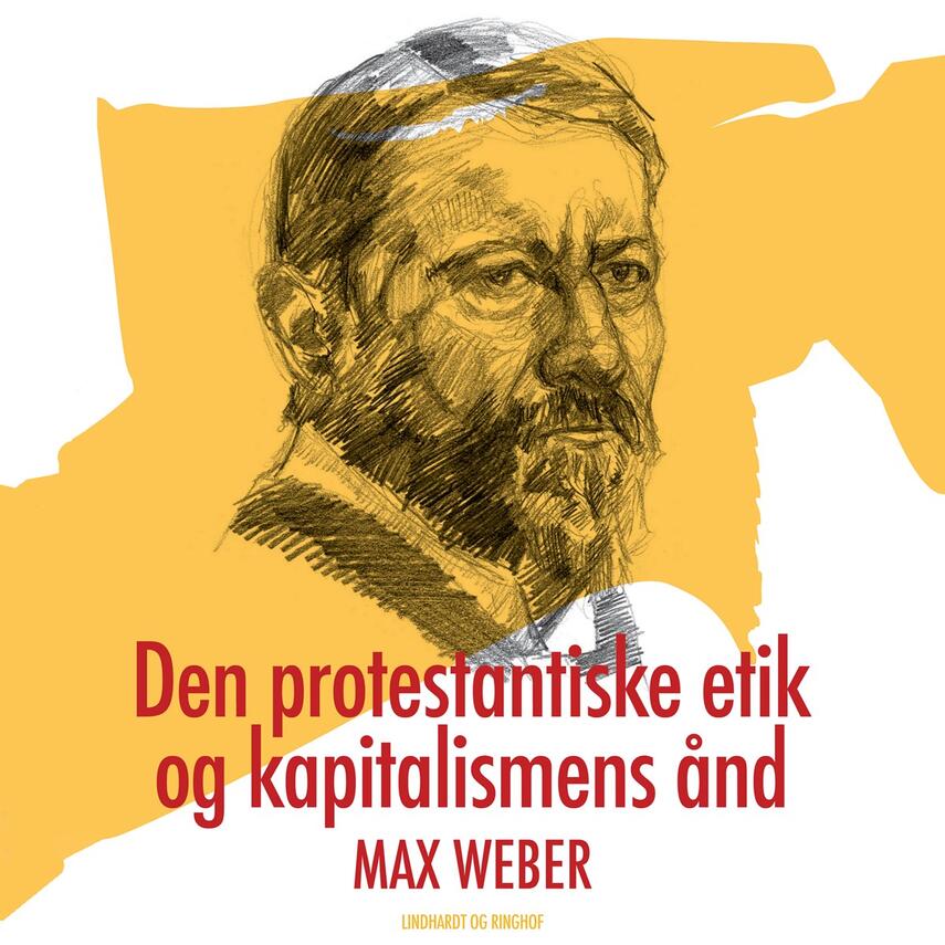 Max Weber (f. 1864): Den protestantiske etik og kapitalismens ånd (Ved Egil Fivelsdal)
