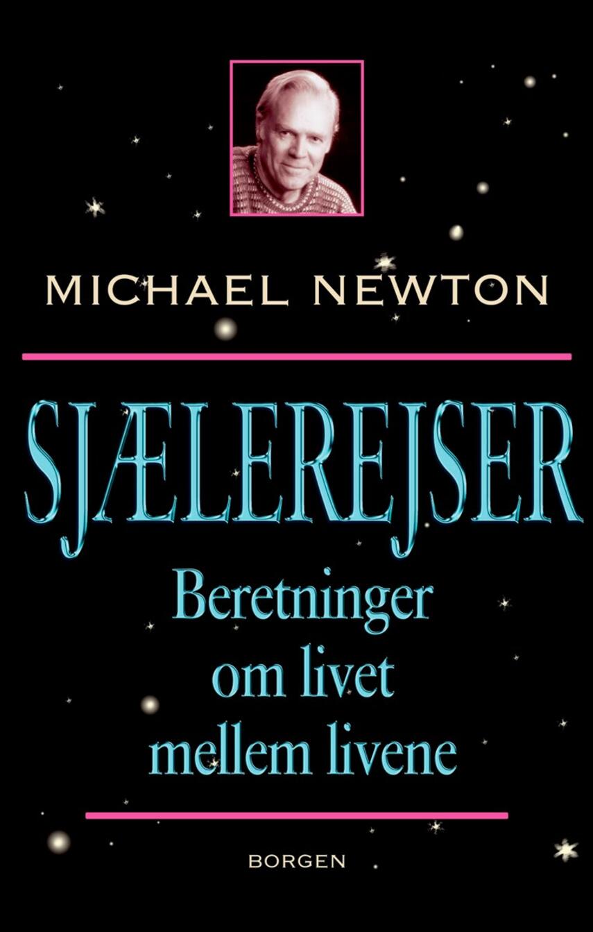 Michael Newton (f. 1931): Sjælerejser : beretninger om livet mellem livene