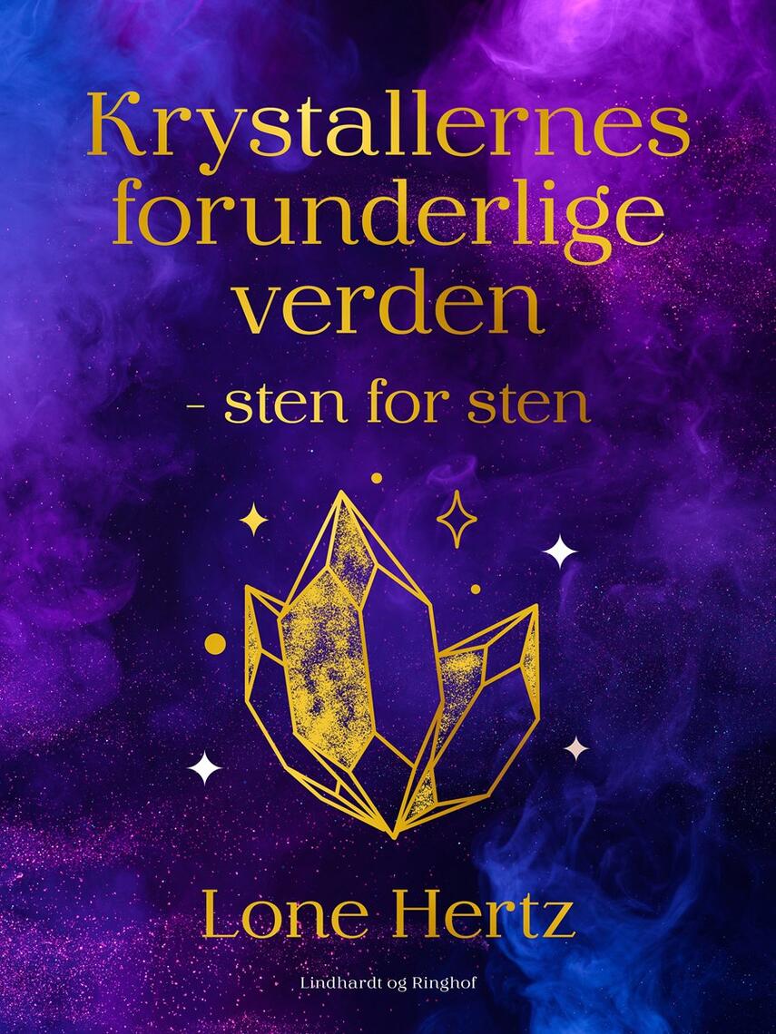Lone Hertz (f. 1961): Krystallernes forunderlige verden - sten for sten