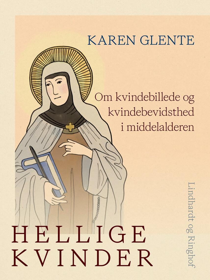 Karen Glente: Hellige kvinder : om kvindebillede og kvindebevidsthed i middelalderen