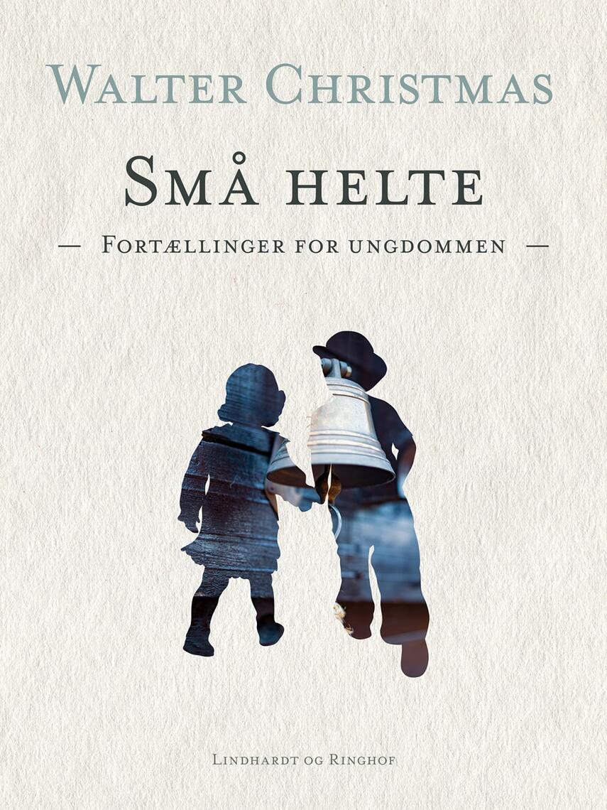 Walter Christmas: Smaa Helte : Fortællinger for Ungdommen