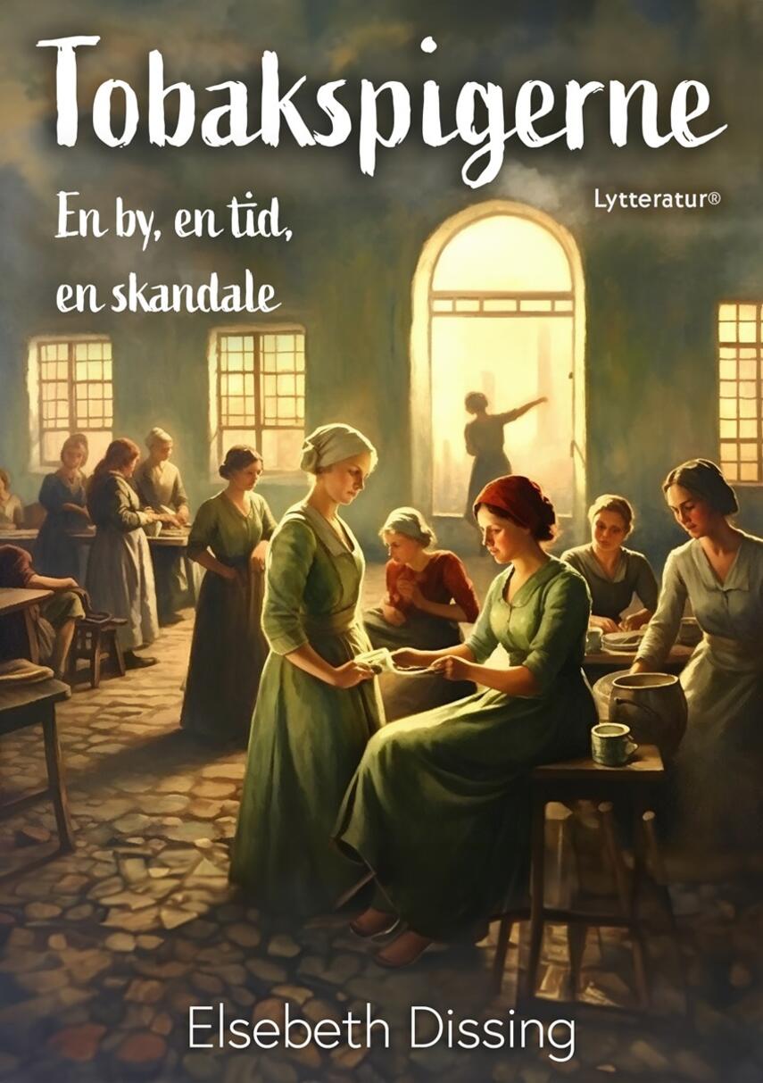 Elsebeth Dissing: Tobakspigerne : en by, en tid, en skandale