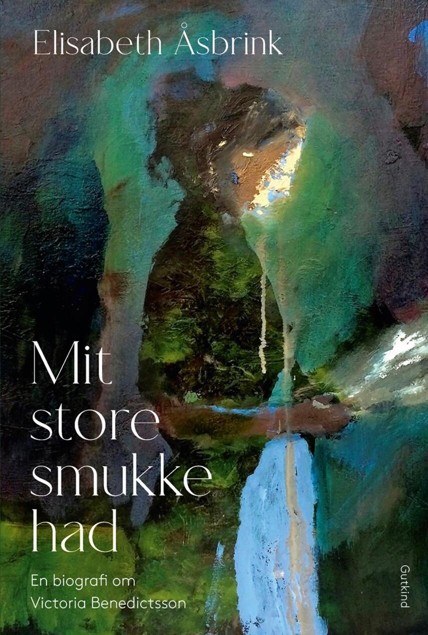 Elisabeth Åsbrink: Mit store smukke had : en biografi om Victoria Benedictsson