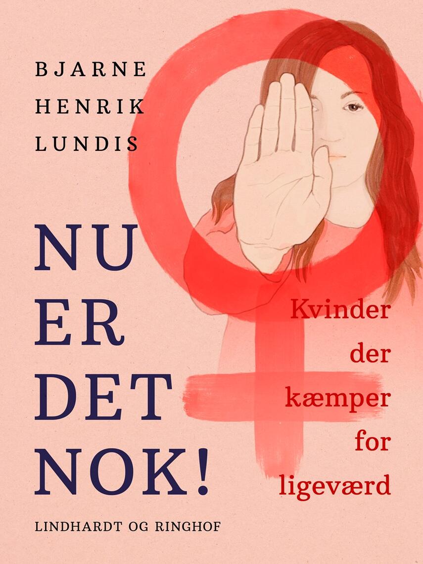Bjarne Henrik Lundis: Nu er det nok! : kvinder der kæmper for ligeværd