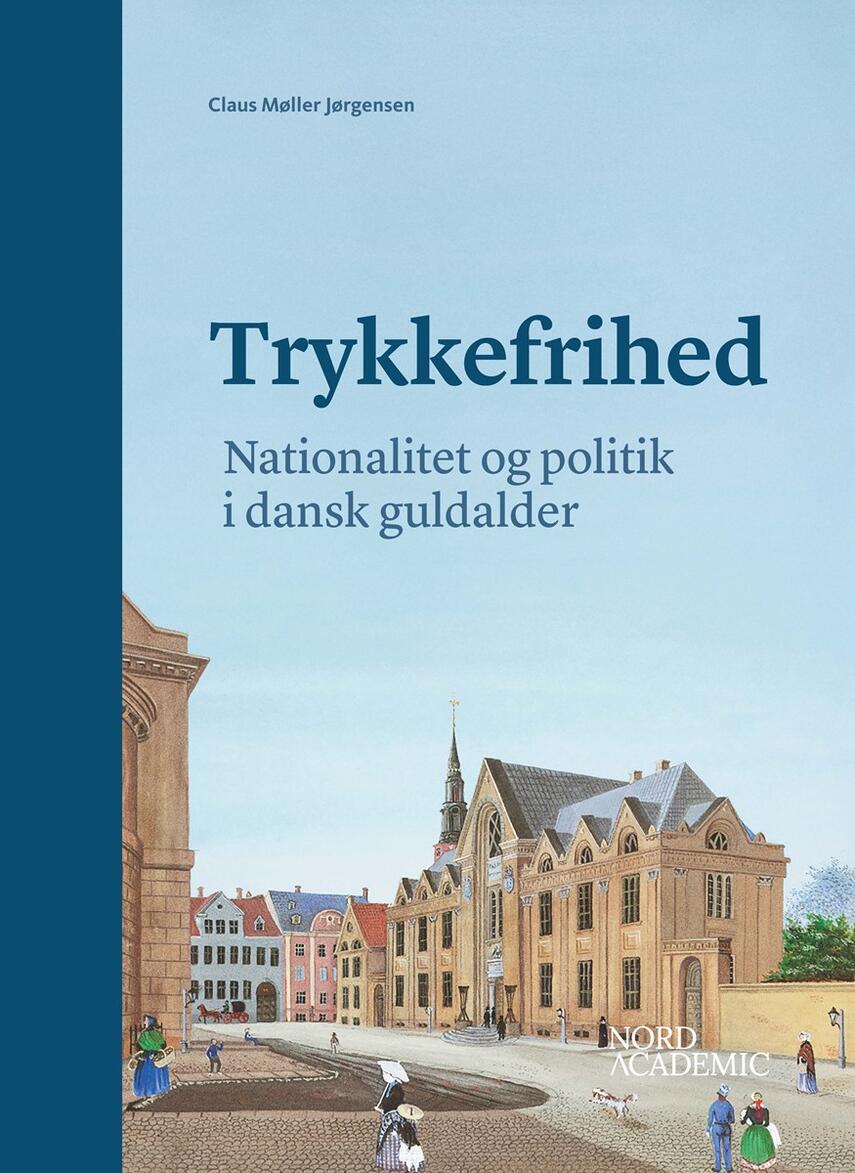 Claus Møller Jørgensen (f. 1963): Trykkefrihed - nationalitet og politik i dansk guldalder