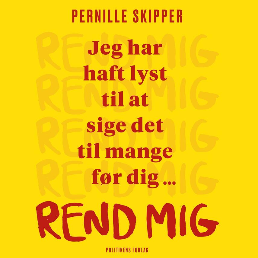 Pernille Skipper: Rend mig : jeg har haft lyst til at sige det til mange før dig