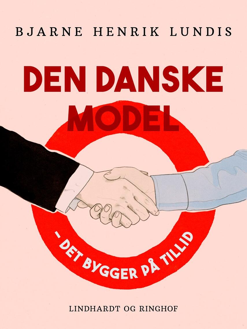 Bjarne Henrik Lundis: Den danske model : det bygger på tillid