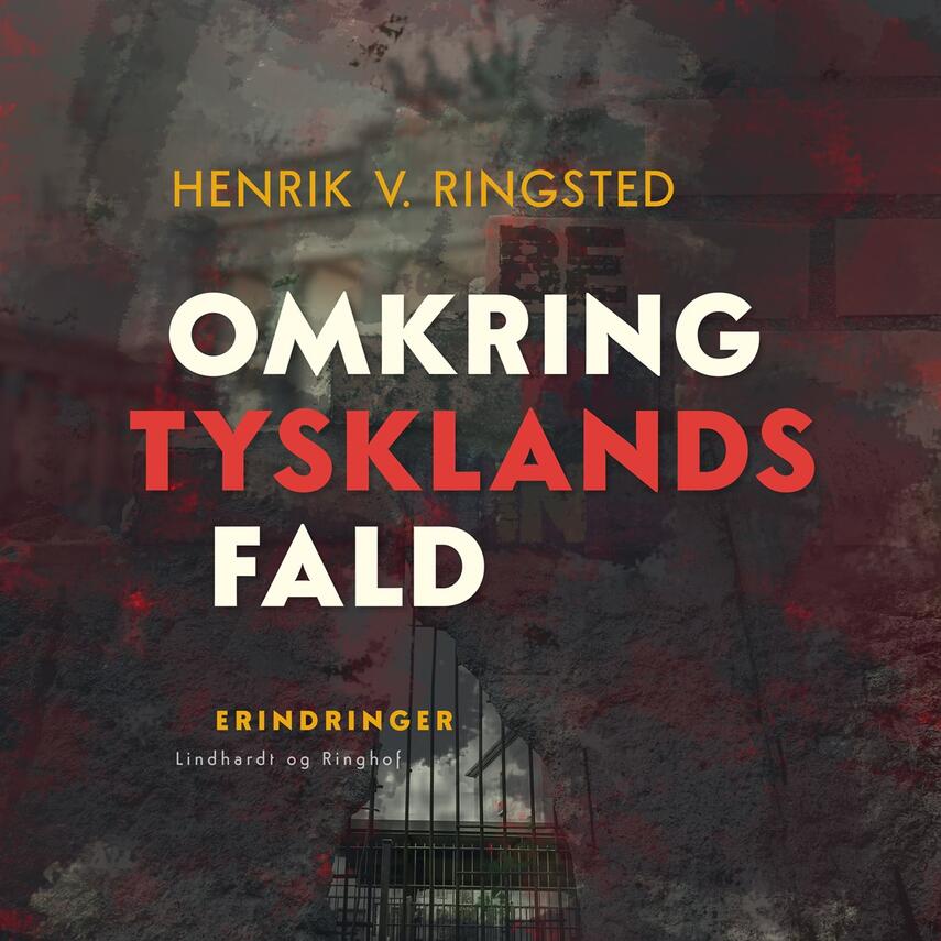 Henrik V. Ringsted (f. 1907): Omkring Tysklands fald