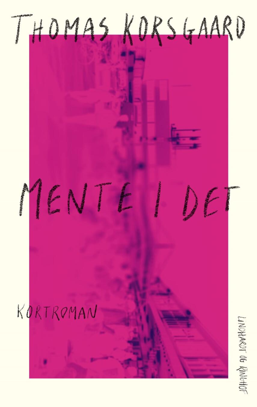 Thomas Korsgaard (f. 1995): Mente I det : kortroman