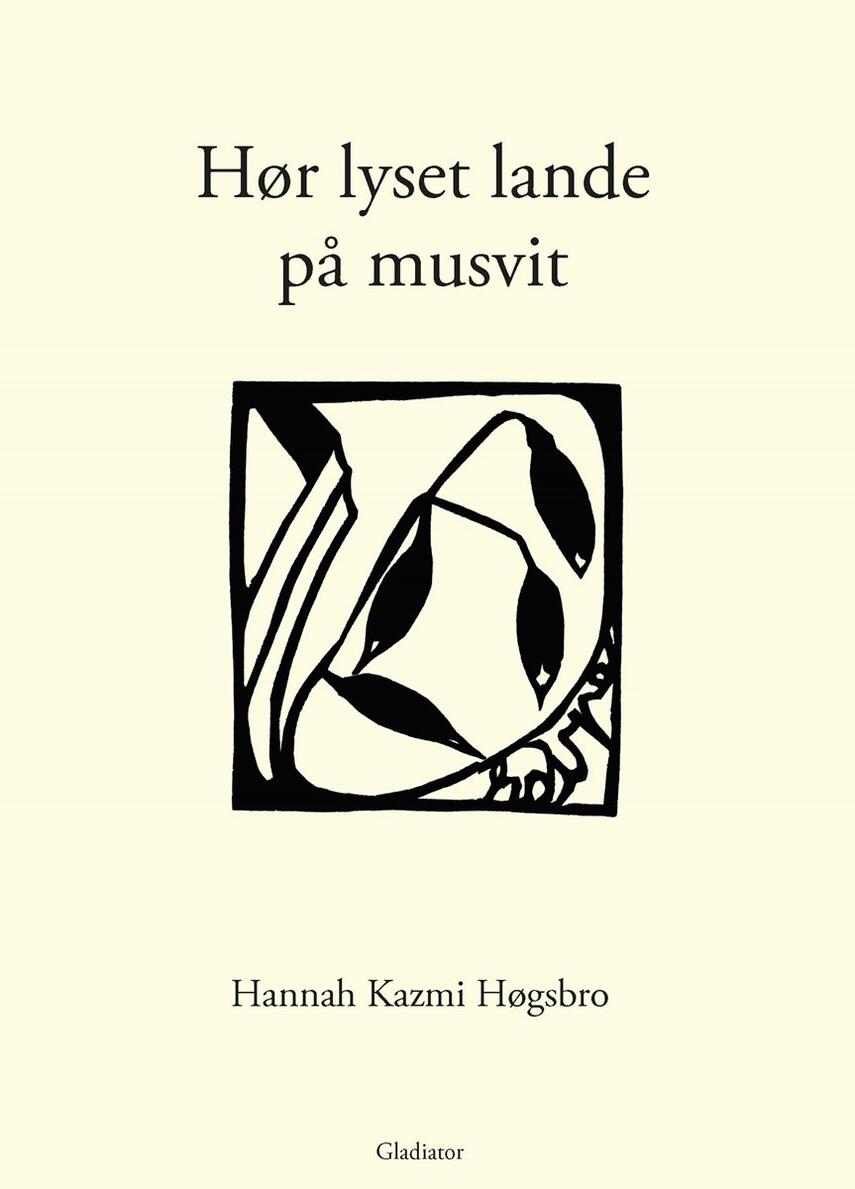 Hannah Kazmi Høgsbro (f. 1996): Hør lyset lande på musvit