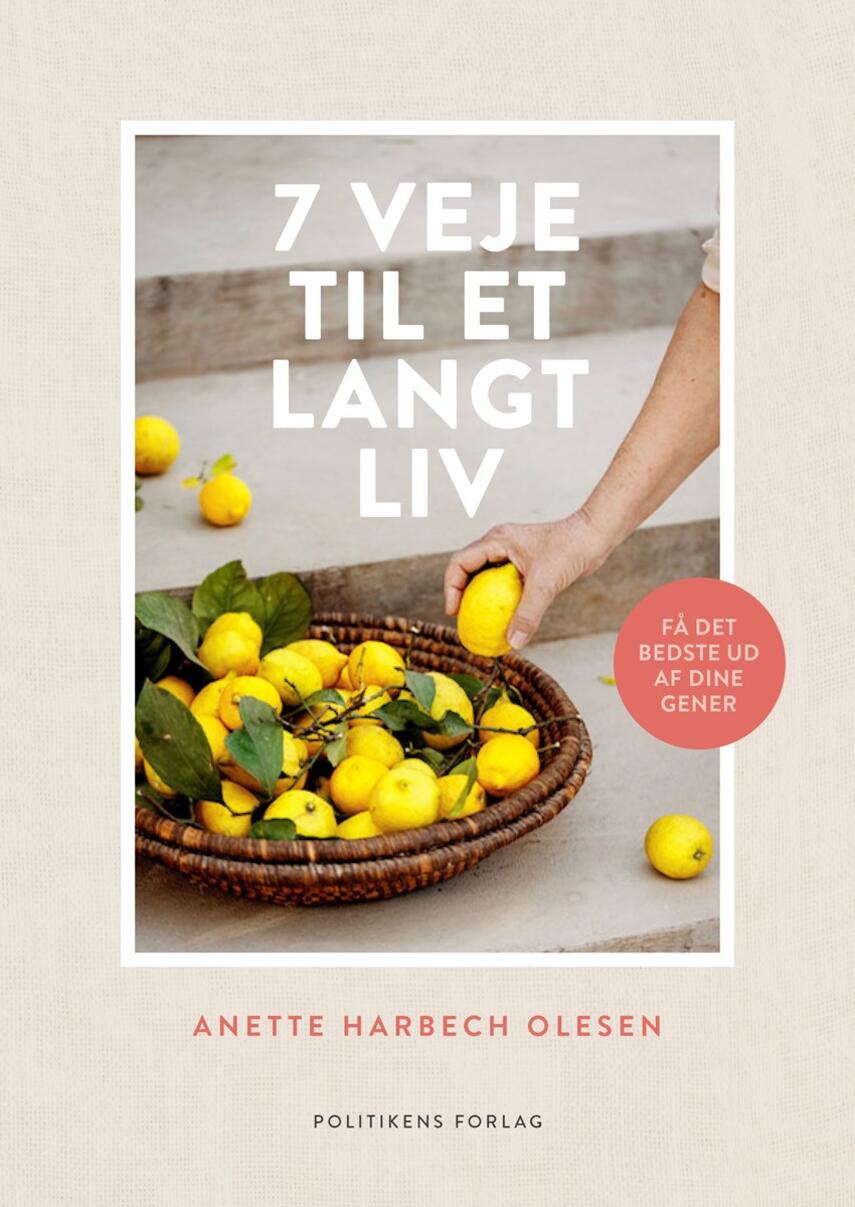 Anette Harbech Olesen: 7 veje til et langt liv : få det bedste ud af dine gener