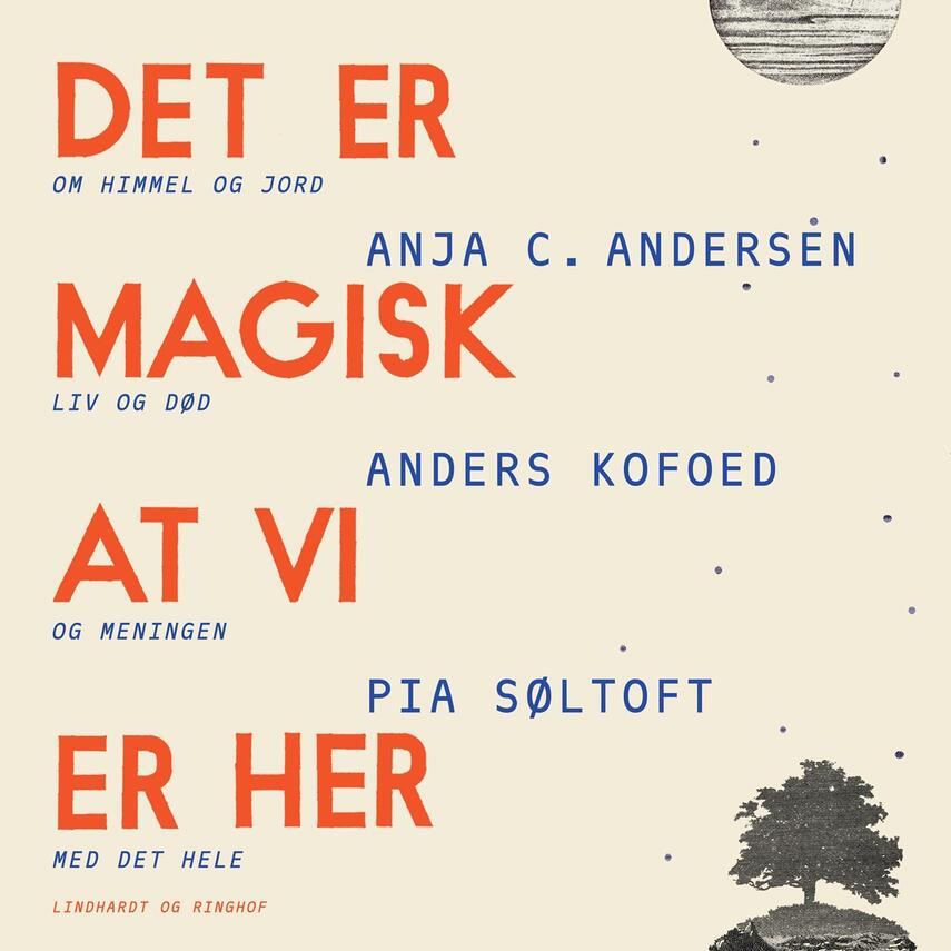 Anders Kofoed, Pia Søltoft, Anja C. Andersen: Det er magisk at vi er her : samtaler om himmel og jord, liv og død og meningen med det hele