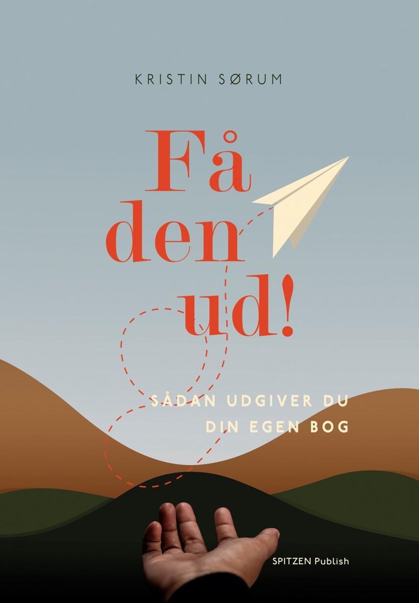 Kristin Sørum (f. 1978): Få den ud! : sådan udgiver du din egen bog
