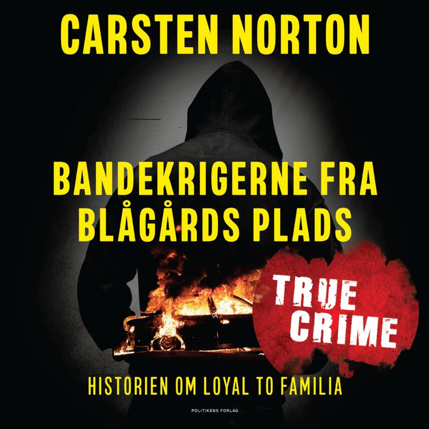 Carsten Norton (f. 1972): Bandekrigerne fra Blågårds Plads : historien om Loyal to Familia