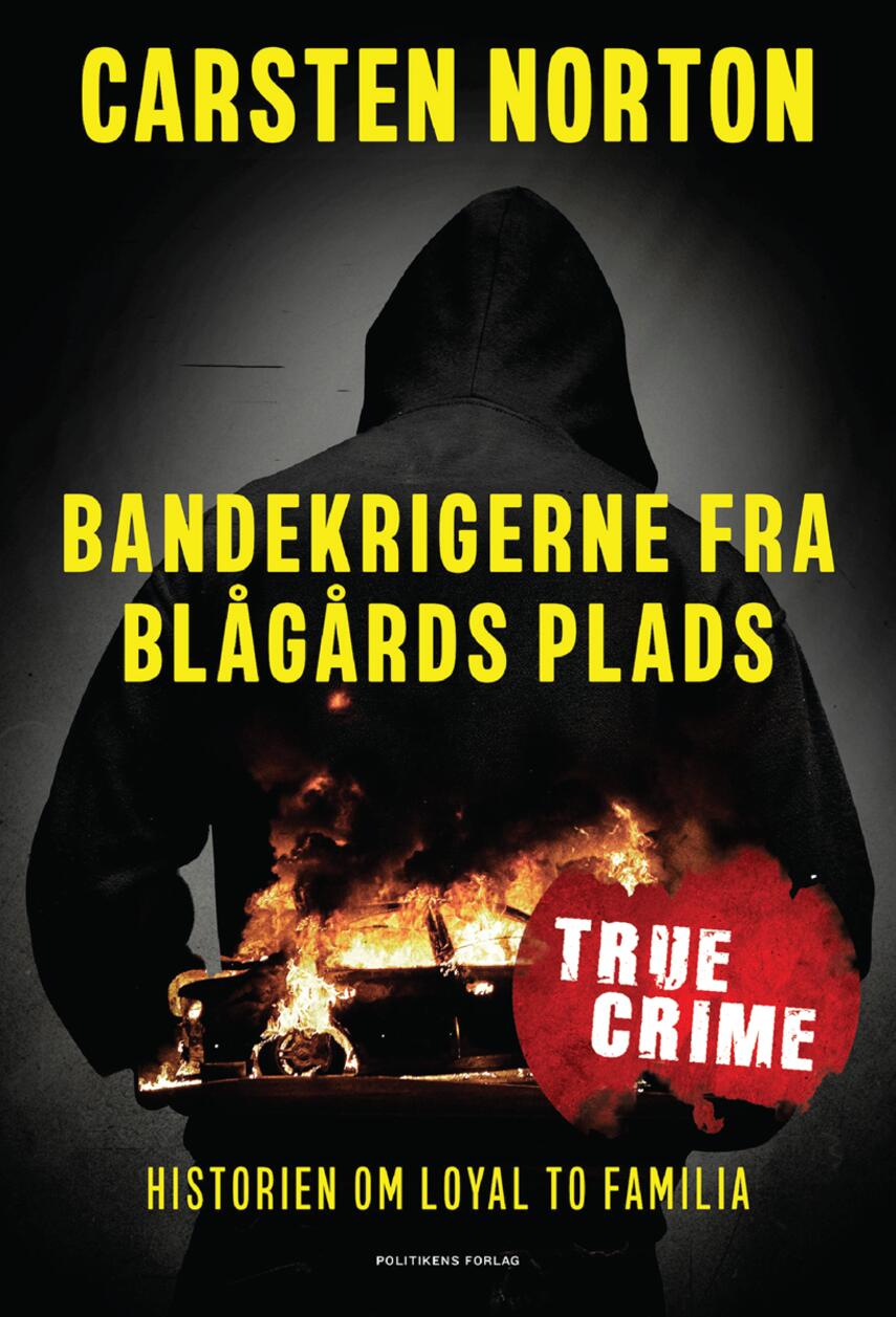 Carsten Norton (f. 1972): Bandekrigerne fra Blågårds Plads : historien om Loyal to Familia