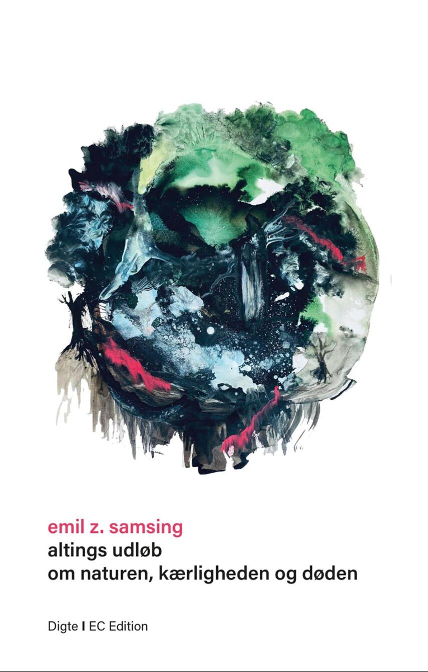 Emil Z. Samsing: Altings udløb - om naturen, kærligheden og døden : digte