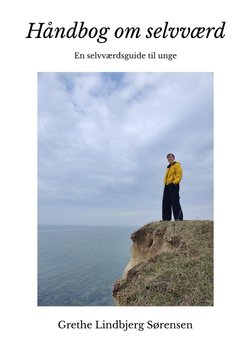Grethe Lindbjerg Sørensen: Håndbog om selvværd : en selvværdsguide til unge