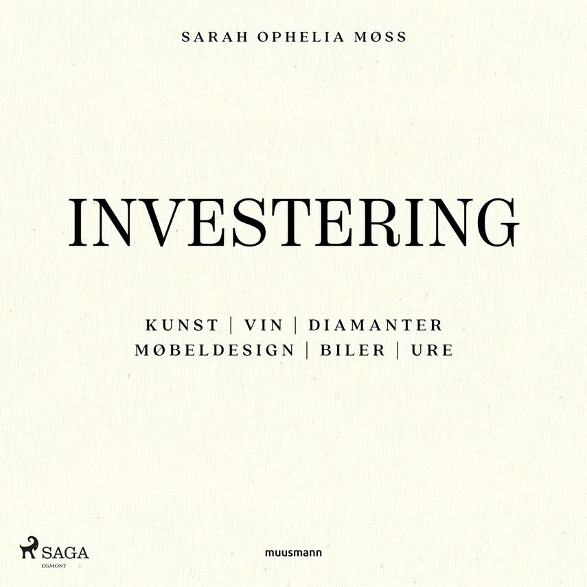 Sarah Ophelia Møss: Investering : kunst, vin, diamanter, møbeldesign, biler, ure