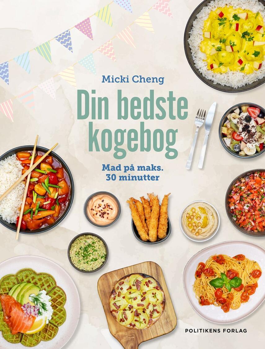 Micki Cheng: Din bedste kogebog : mad på maks. 30 minutter