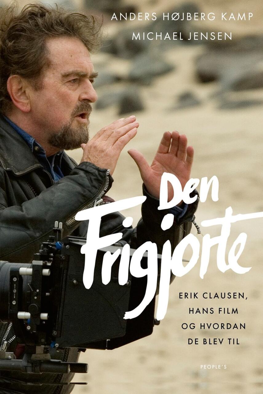 Michael Jensen (f. 1980-09-13), Anders Højberg Kamp: Den frigjorte : Erik Clausen, hans film og hvordan de blev til