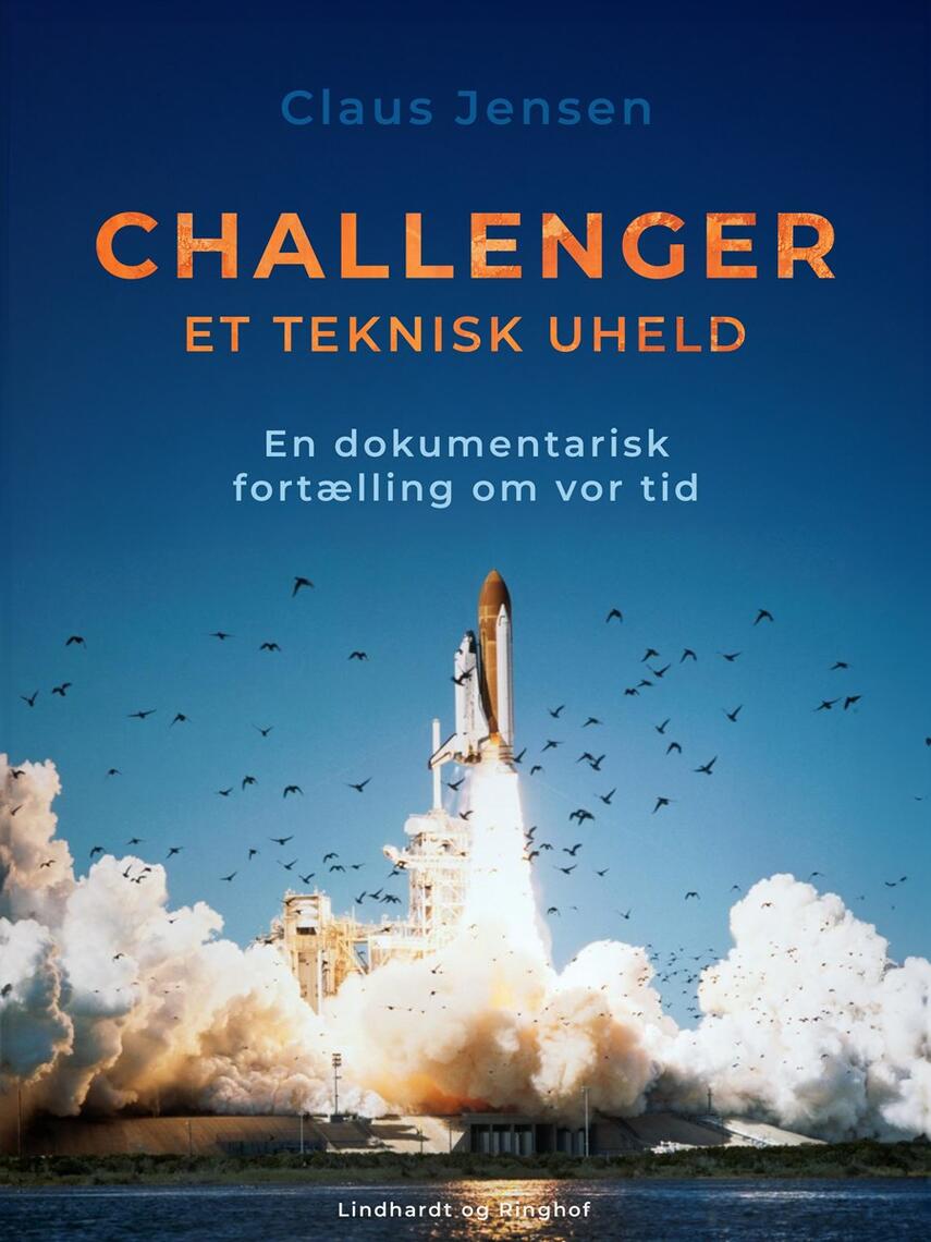 Claus Jensen (f. 1949): Challenger : et teknisk uheld : en dokumentarisk fortælling om vor tid