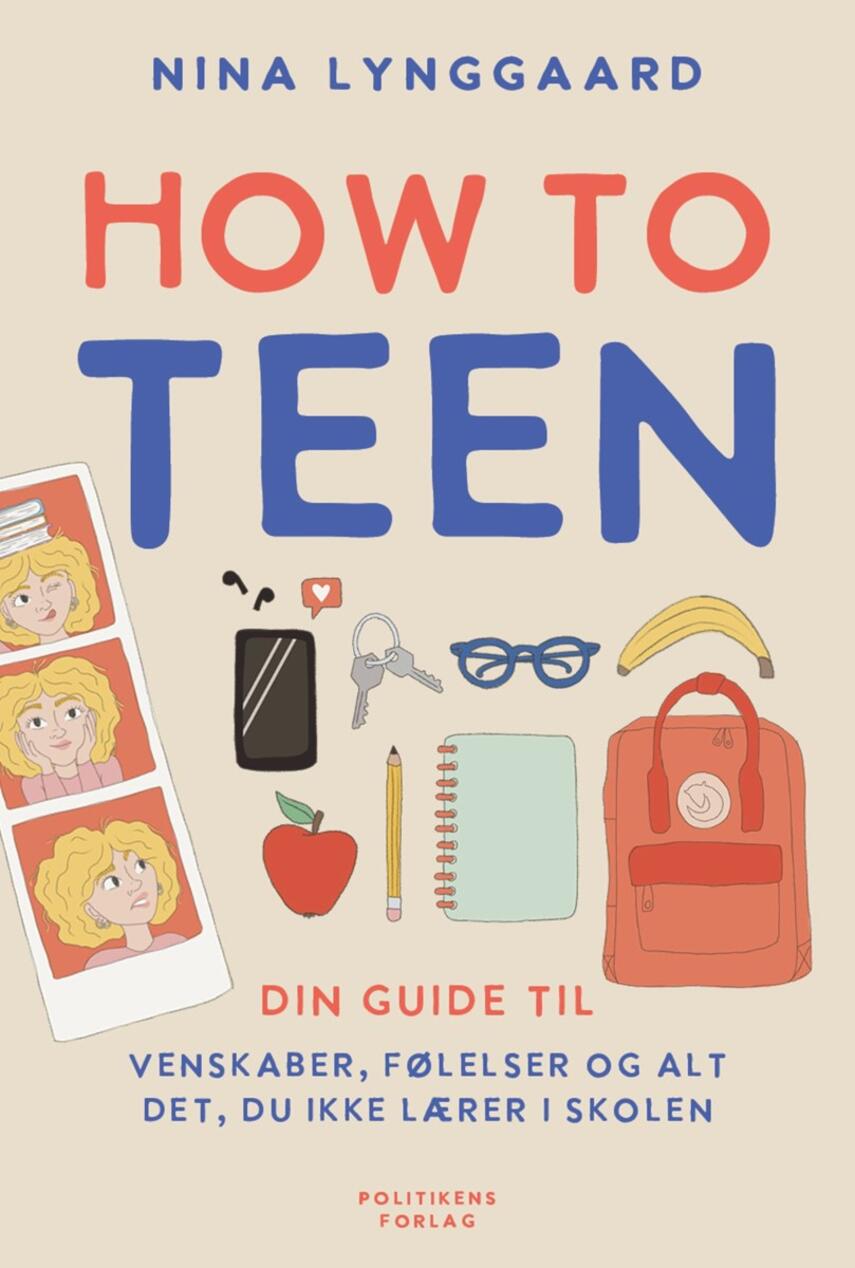 Nina Lynggaard Jørgensen (f. 2003): How to teen : din guide til venskaber, følelser og alt det, du ikke lærer i skolen