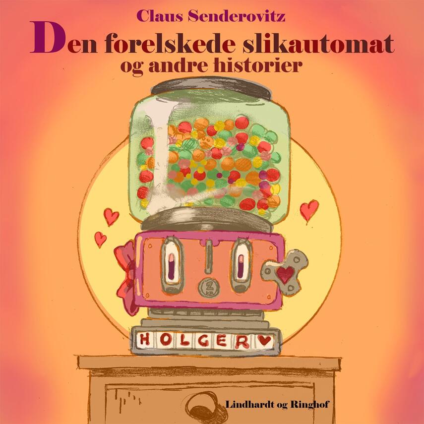 Claus Senderovitz: Den forelskede slikautomat og andre historier