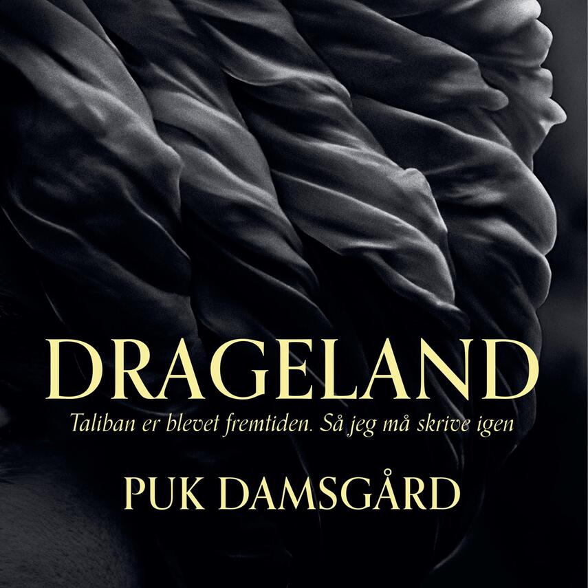 Puk Damsgård Andersen: Drageland : Taliban er blevet fremtiden. Så jeg må skrive igen