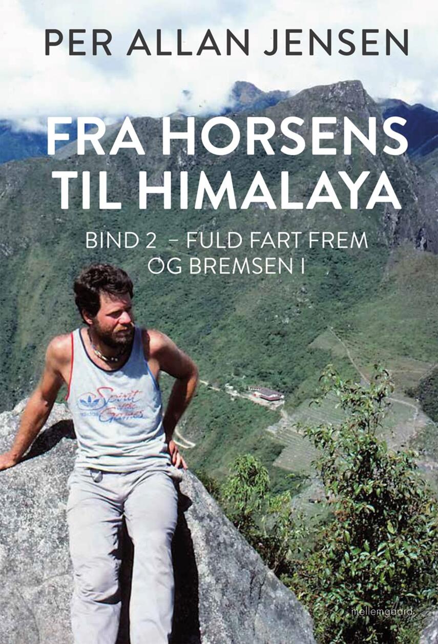 Per Allan Jensen (f. 1951): Fra Horsens til Himalaya. Bind 2, Fuld fart frem og bremsen i
