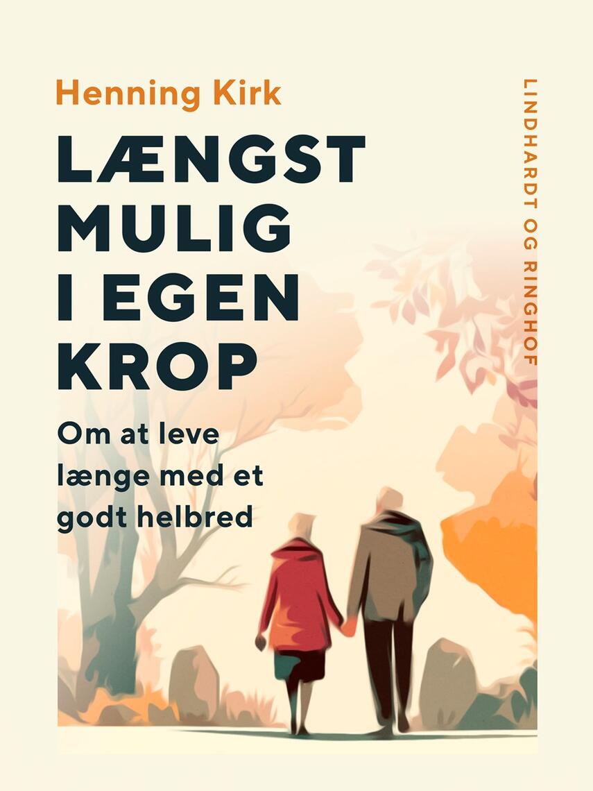 Henning Kirk: Længst mulig i egen krop : om at leve længe med et godt helbred
