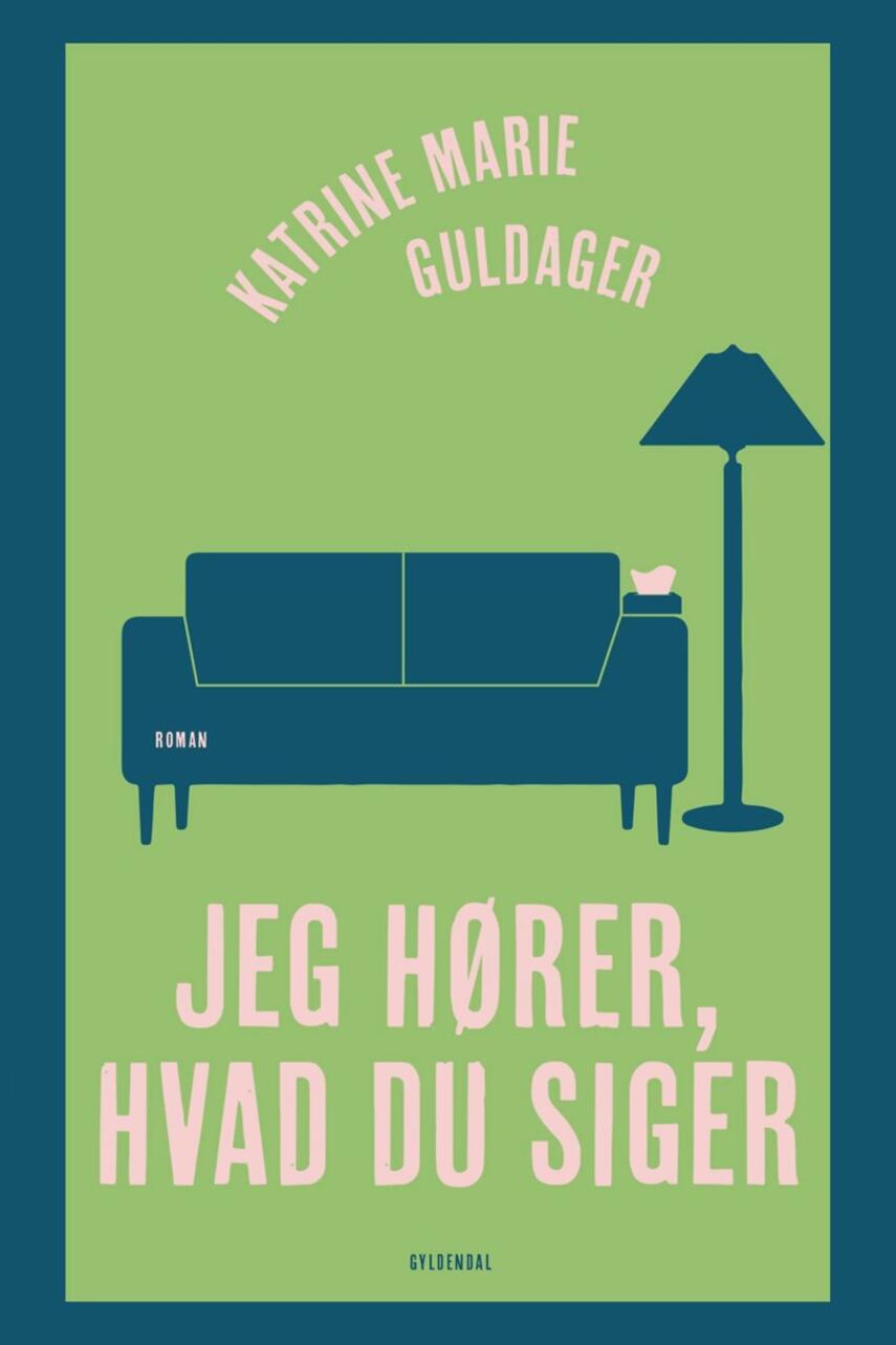 Katrine Marie Guldager: Jeg hører, hvad du siger : roman