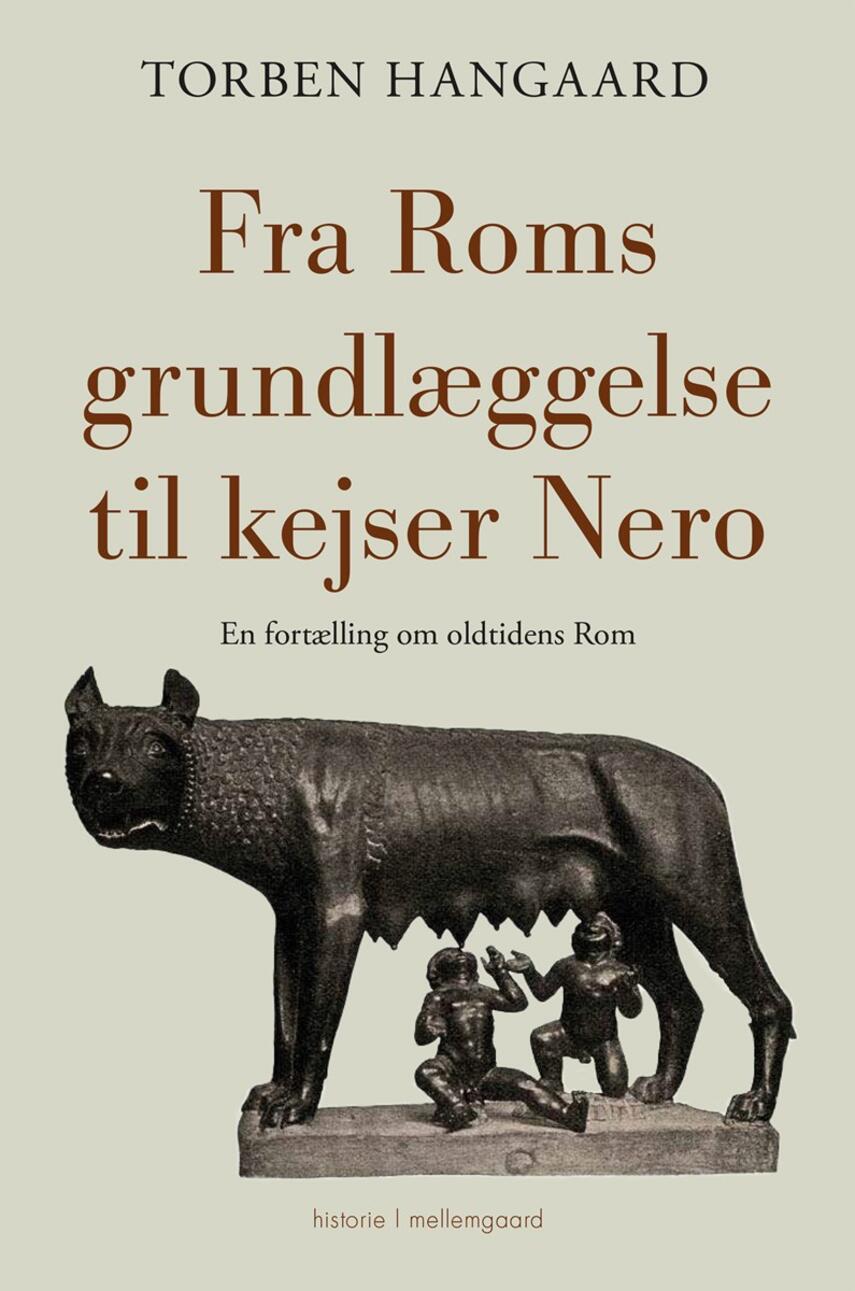 Torben Hangaard (f. 1950): Fra Roms grundlæggelse til kejser Nero : en fortælling om oldtidens Rom