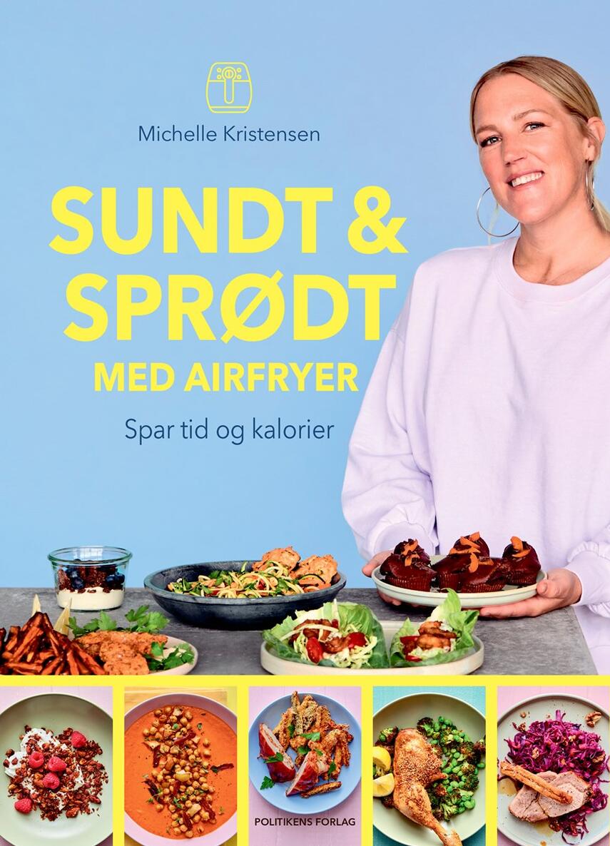 Michelle Kristensen: Sundt & sprødt med airfryer : spar tid og kalorier