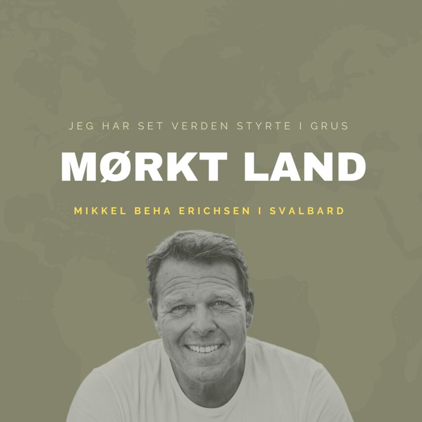 : Jeg har set verden styrte i grus : MØRKT LAND - Mikkel Beha Erichsen i Svalbard