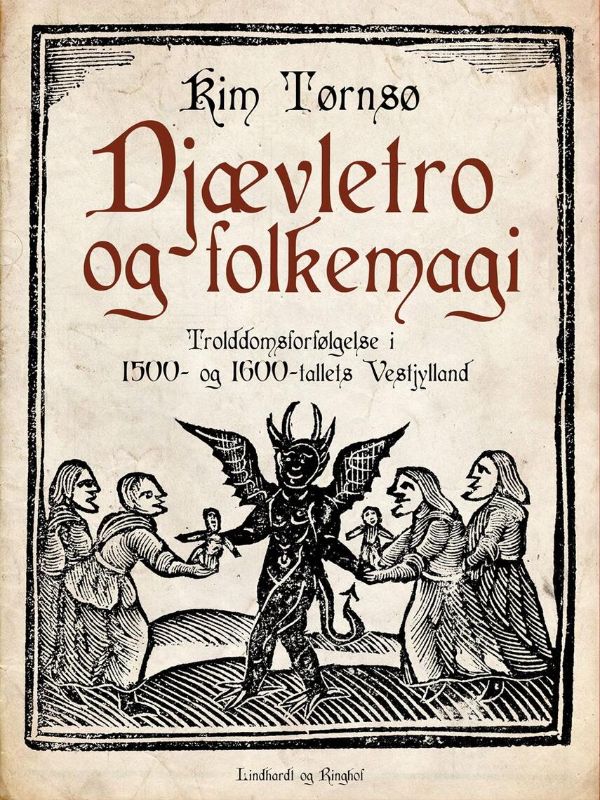 Kim Tørnsø: Djævletro og folkemagi : trolddomsforfølgelse i 1500- og 1600-tallets Vestjylland