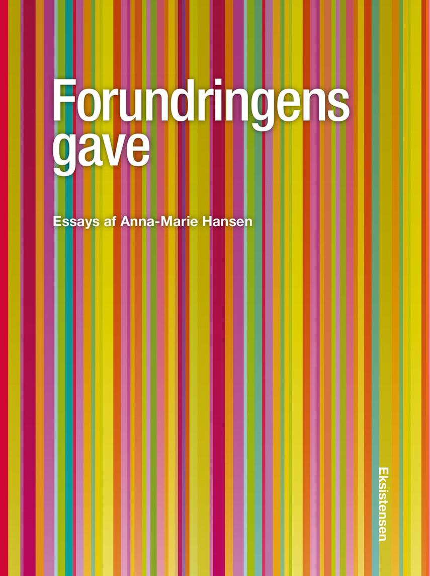 Anna-Marie Hansen (f. 1958): Forundringens gave : essays