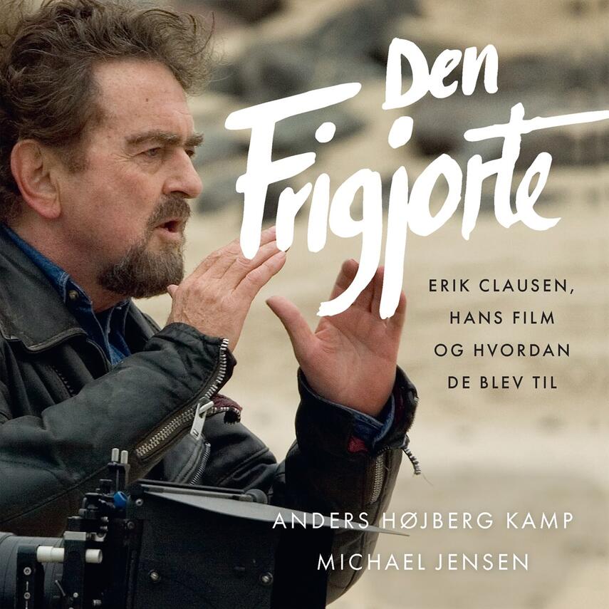 Michael Jensen (f. 1980-09-13), Anders Højberg Kamp: Den frigjorte : Erik Clausen, hans film og hvordan de blev til