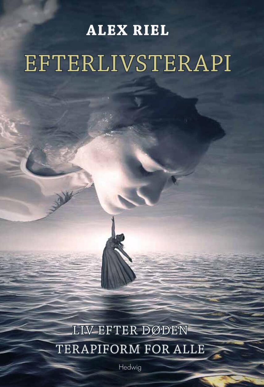 Alex Riel (f. 1962): Efterlivsterapi : liv efter døden : terapiform for alle