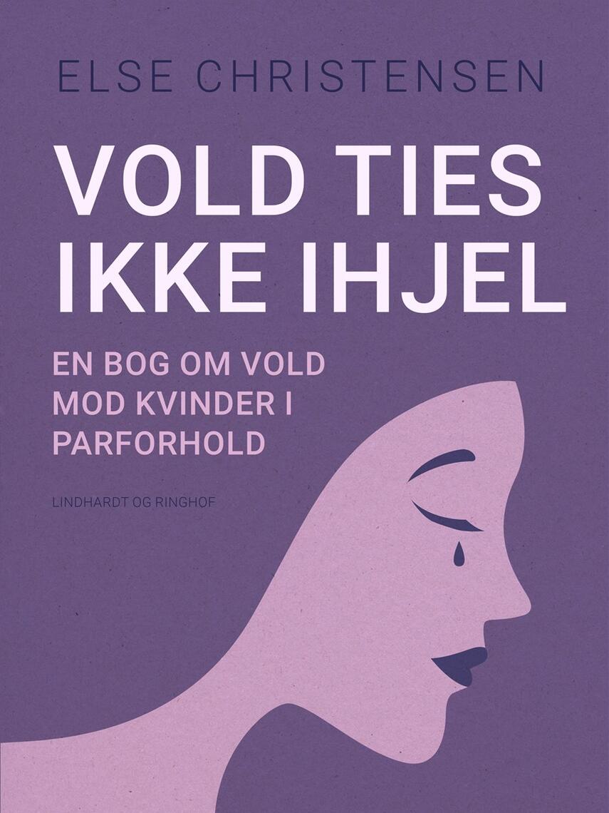 Else Christensen (f. 1949): Vold ties ikke ihjel : en bog om vold mod kvinder i parforhold
