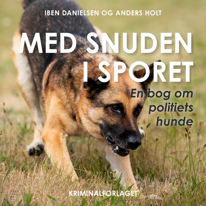 Iben Danielsen (f. 1956), Anders Holt: Med snuden i sporet : en bog om politiets hunde