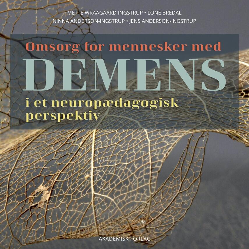 Mette Wraagaard Ingstrup: Omsorg for mennesker med demens : i et neuropædagogisk perspektiv