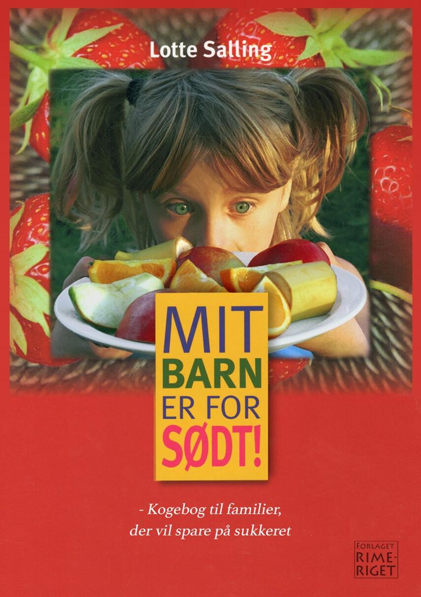 Lotte Salling: Mit barn er for sødt! : kogebog til forældre, der vil spare på sukkeret