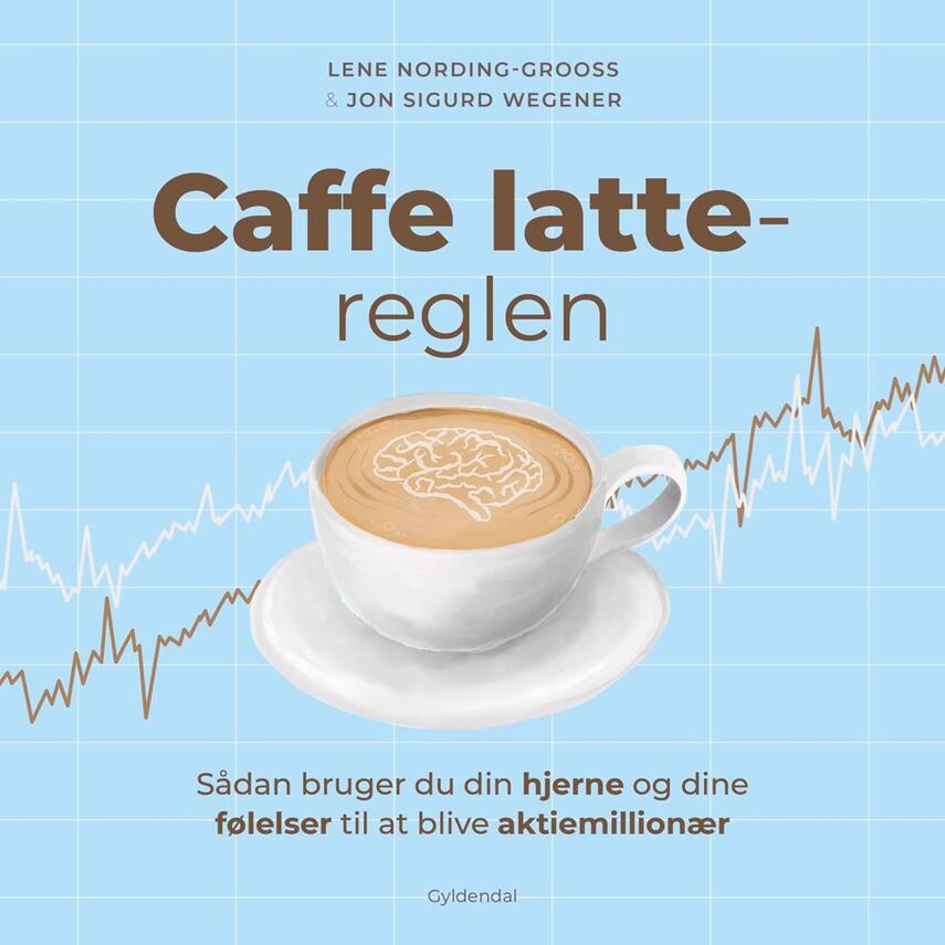 Jon Sigurd Wegener, Lene Nording-Grooss: Caffe latte-reglen : sådan bruger du din hjerne og dine følelser til at blive aktiemillionær