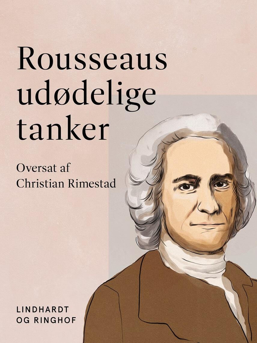 Jean-Jacques Rousseau: Rousseaus udødelige tanker