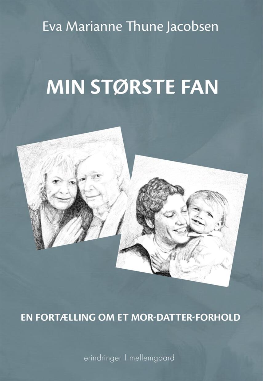 Eva Thune Jacobsen: Min største fan : en fortælling om et mor-datter-forhold : erindringer