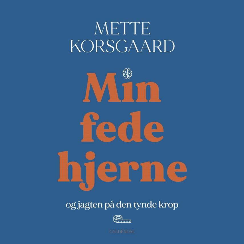 Mette Korsgaard (f. 1958): Min fede hjerne og jagten på den tynde krop